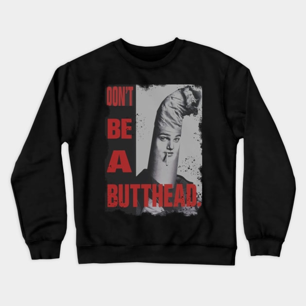 Don’t be a butt-head Crewneck Sweatshirt by ArtOfJHammond